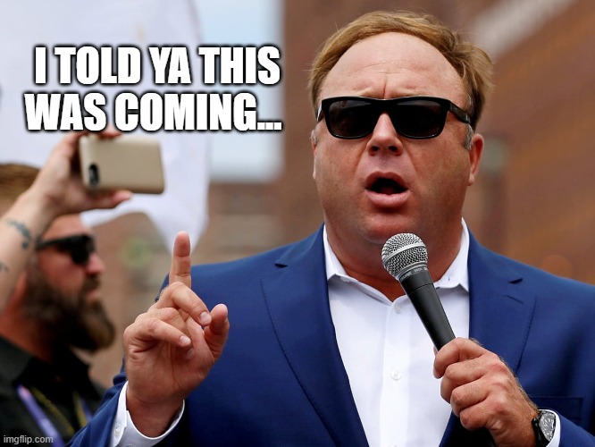 Told ya | I TOLD YA THIS WAS COMING... | image tagged in alex jones,riots | made w/ Imgflip meme maker