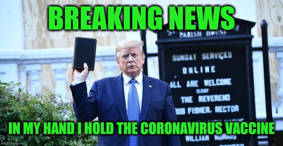 My fellow Americans | BREAKING NEWS; IN MY HAND I HOLD THE CORONAVIRUS VACCINE | image tagged in donald trump,coronavirus,vaccines,the cure | made w/ Imgflip meme maker