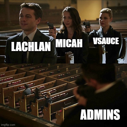 Assassination chain | VSAUCE; MICAH; LACHLAN; ADMINS | image tagged in assassination chain | made w/ Imgflip meme maker