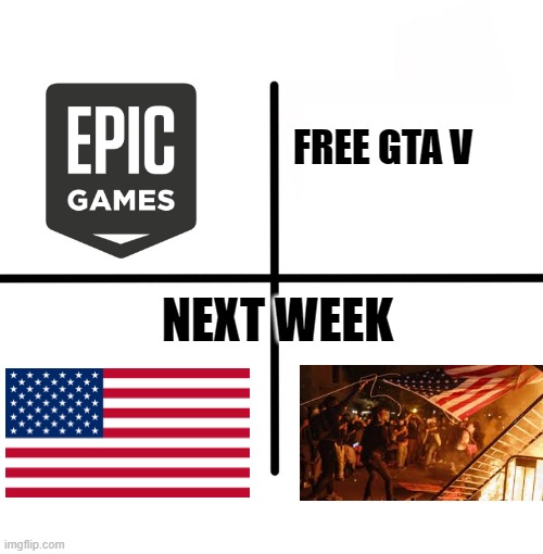 yasss | FREE GTA V; NEXT WEEK | image tagged in memes,blank starter pack | made w/ Imgflip meme maker