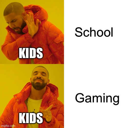 Drake Hotline Bling Meme | School; KIDS; Gaming; KIDS | image tagged in memes,drake hotline bling | made w/ Imgflip meme maker