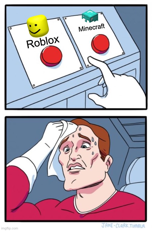 Two Buttons Meme | Minecraft; Roblox | image tagged in memes,two buttons | made w/ Imgflip meme maker