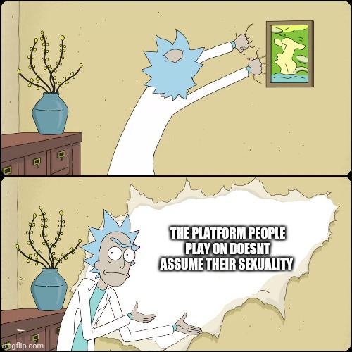 Rick wall | THE PLATFORM PEOPLE PLAY ON DOESNT ASSUME THEIR SEXUALITY | image tagged in rick wall | made w/ Imgflip meme maker