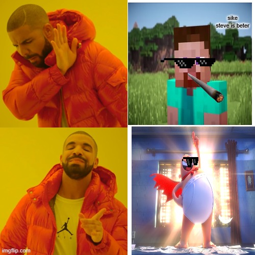 just something | sike steve is beter | image tagged in memes,drake hotline bling | made w/ Imgflip meme maker