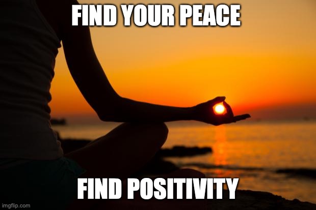 yoga | FIND YOUR PEACE; FIND POSITIVITY | image tagged in yoga | made w/ Imgflip meme maker