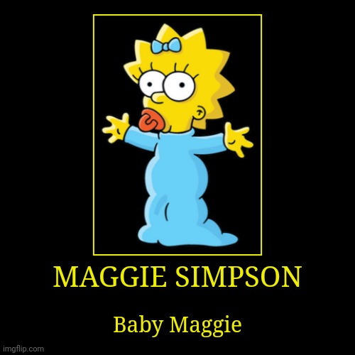 Maggie Simpson | image tagged in demotivationals,the simpsons,maggie simpson | made w/ Imgflip demotivational maker