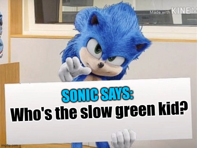 Movie Sonic Card Meme | SONIC SAYS: Who's the slow green kid? | image tagged in movie sonic card meme | made w/ Imgflip meme maker