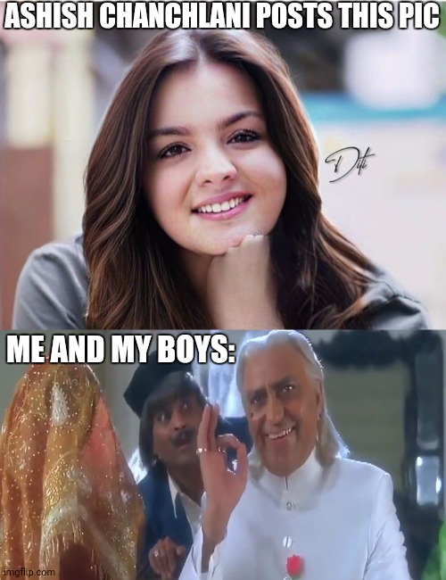 Ashish Chanchlani girl pic meme | ASHISH CHANCHLANI POSTS THIS PIC; ME AND MY BOYS: | image tagged in amrish puri hand gesture | made w/ Imgflip meme maker