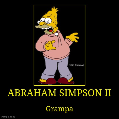 Abraham Simpson II | image tagged in demotivationals,the simpsons,grampa simpson | made w/ Imgflip demotivational maker