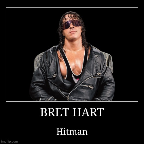 Bret Hart | image tagged in demotivationals,wwe,bret hart | made w/ Imgflip demotivational maker
