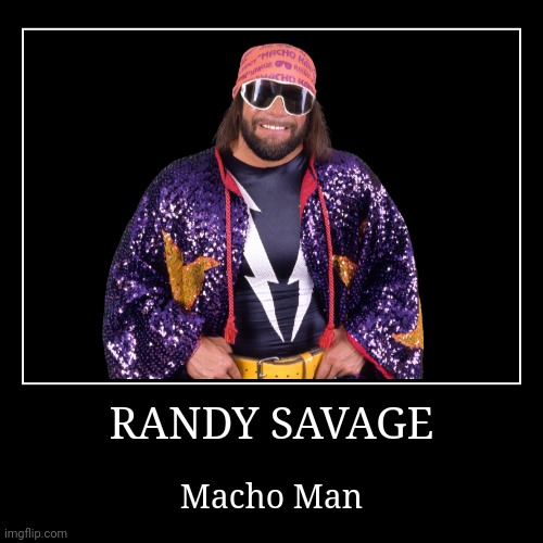 Randy Savage | image tagged in demotivationals,wwe,randy savage | made w/ Imgflip demotivational maker