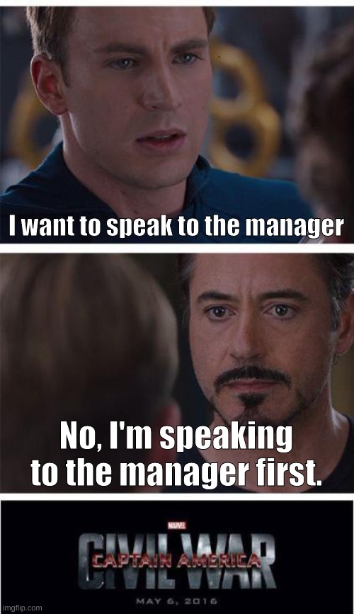 The battle of Karens | I want to speak to the manager; No, I'm speaking to the manager first. | image tagged in memes,marvel civil war 1,karen | made w/ Imgflip meme maker