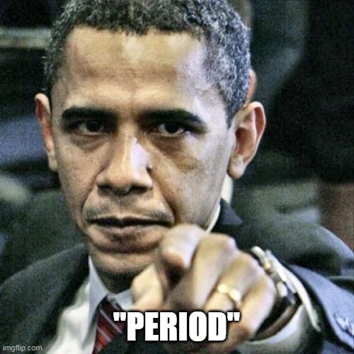 Pissed Off Obama Meme | "PERIOD" | image tagged in memes,pissed off obama | made w/ Imgflip meme maker