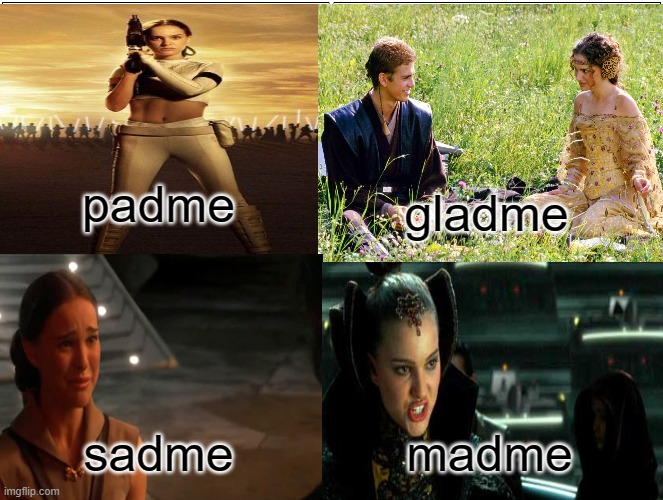 padme's many emotions | padme; gladme; sadme; madme | image tagged in star wars,padme | made w/ Imgflip meme maker