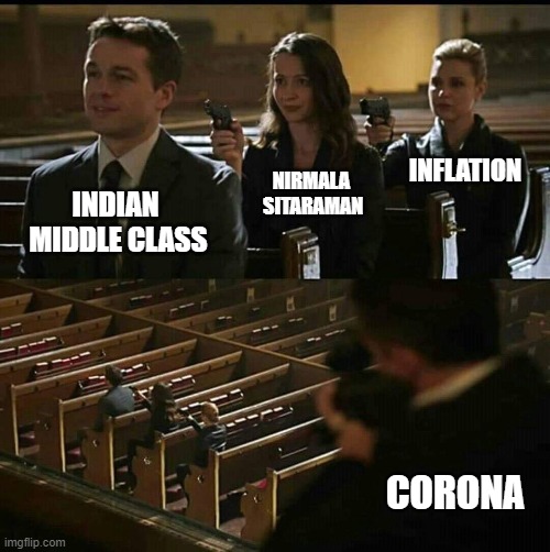 Church gun | INFLATION; NIRMALA 
SITARAMAN; INDIAN 
MIDDLE CLASS; CORONA | image tagged in church gun | made w/ Imgflip meme maker