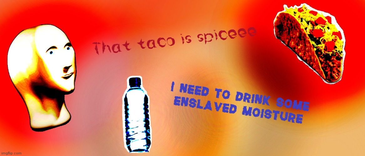 Spicee taco | image tagged in meme man,memes | made w/ Imgflip meme maker