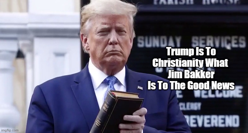  Trump Is To Christianity What 
Jim Bakker Is To The Good News | made w/ Imgflip meme maker