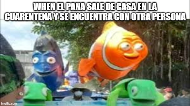 Buscando el vicio meme | WHEN EL PANA SALE DE CASA EN LA CUARENTENA Y SE ENCUENTRA CON OTRA PERSONA | image tagged in memes | made w/ Imgflip meme maker