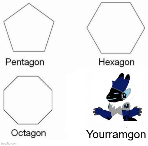 Yourramgon | Yourramgon | image tagged in memes,pentagon hexagon octagon | made w/ Imgflip meme maker
