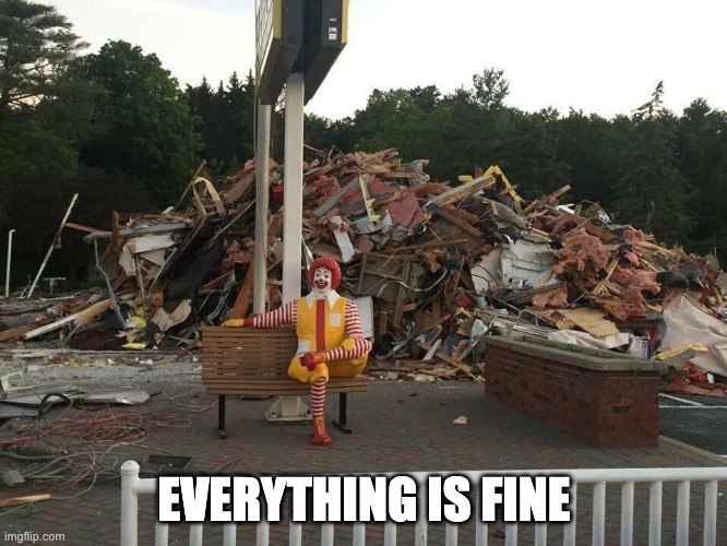 Everything is fine - McD | EVERYTHING IS FINE | image tagged in everything is fine | made w/ Imgflip meme maker