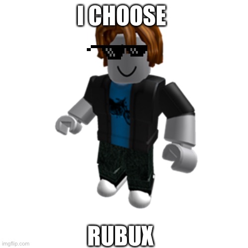 ROBLOX bacon hair | I CHOOSE RUBUX | image tagged in roblox bacon hair | made w/ Imgflip meme maker