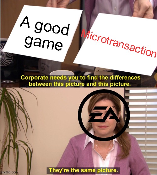 They're The Same Picture | A good 
game; Microtransaction | image tagged in memes,they're the same picture | made w/ Imgflip meme maker