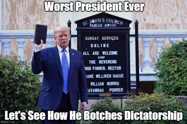 "Worst President Ever. Now Let's See..." | Worst President Ever; Let's See How He Botches Dictatorship | image tagged in worst president,dictator trump,autocrat trump,dictatorship,little dictator | made w/ Imgflip meme maker