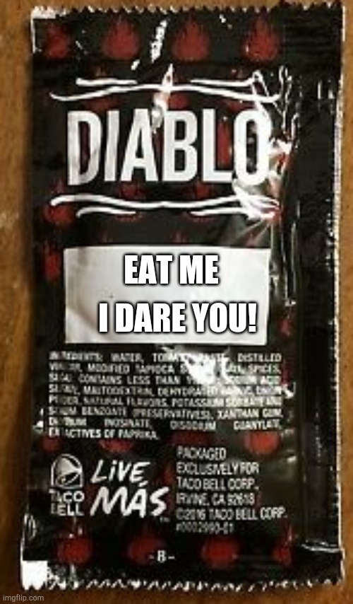 Diablo sauce | I DARE YOU! EAT ME | image tagged in diablo sauce | made w/ Imgflip meme maker