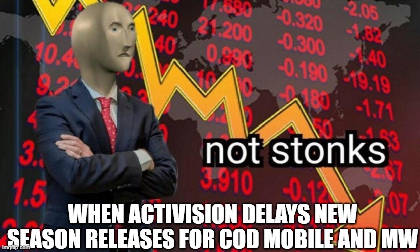 Not stonks | WHEN ACTIVISION DELAYS NEW SEASON RELEASES FOR COD MOBILE AND MW | image tagged in not stonks | made w/ Imgflip meme maker