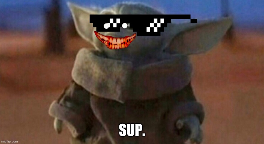 Baby Devil | SUP. | image tagged in baby yoda | made w/ Imgflip meme maker