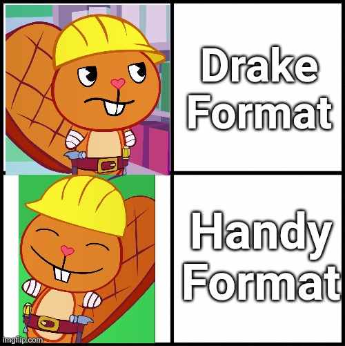 Handy Format (HTF) | Drake Format; Handy Format | image tagged in blank drake format,drake hotline bling,memes,drake meme,happy tree friends,drake no/yes | made w/ Imgflip meme maker