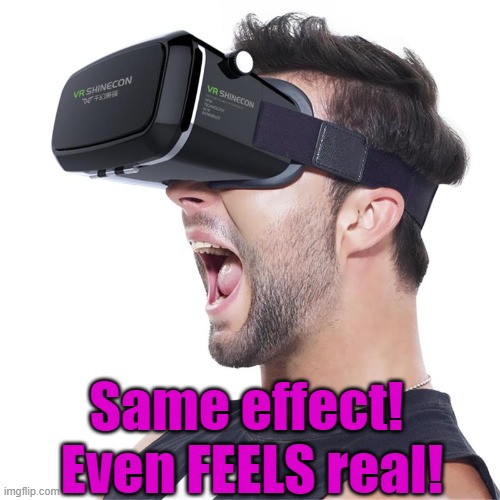 Same effect!  Even FEELS real! | made w/ Imgflip meme maker