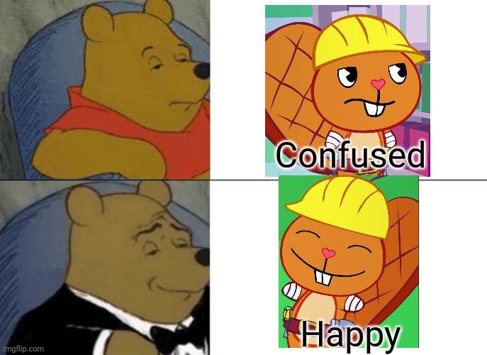 Tuxedo Winnie The Pooh Meme | Confused; Happy | image tagged in memes,tuxedo winnie the pooh,happy tree friends,handy htf,feelings | made w/ Imgflip meme maker