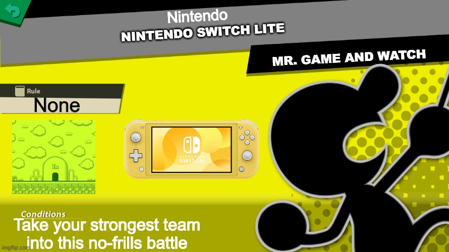 Nintendo switch lite gets a spirit, becuase why not? | Nintendo; NINTENDO SWITCH LITE; MR. GAME AND WATCH; None; Take your strongest team into this no-frills battle | image tagged in smash bros spirit fight,super smash bros,nintendo switch | made w/ Imgflip meme maker