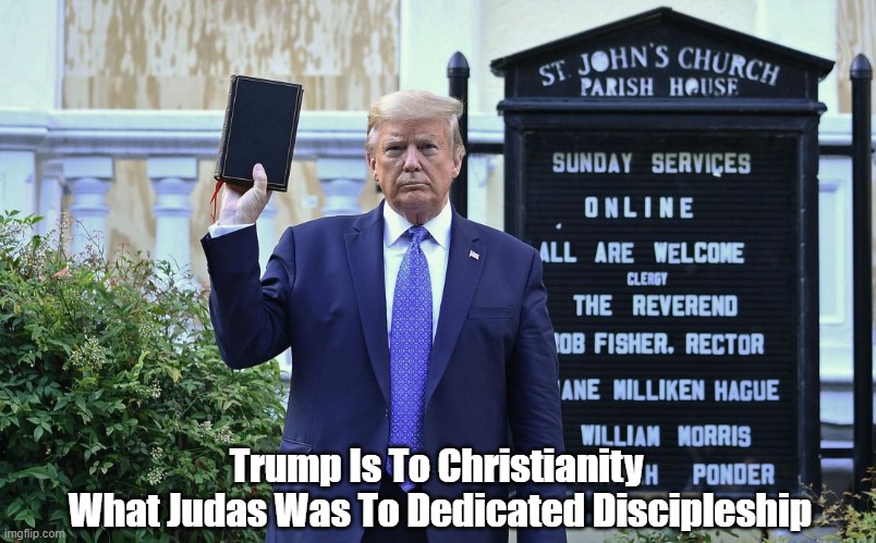  Trump Is To Christianity 
What Judas Was To Dedicated Discipleship | made w/ Imgflip meme maker