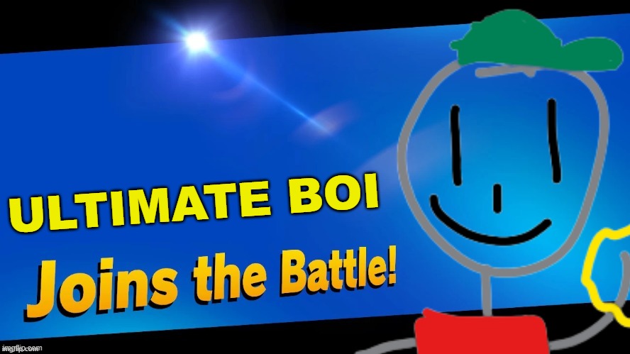 A revised version of my previous Ultimate Boi joins the battle meme.... | ULTIMATE BOI | image tagged in blank joins the battle,super smash bros,ultimate boi,ocs | made w/ Imgflip meme maker