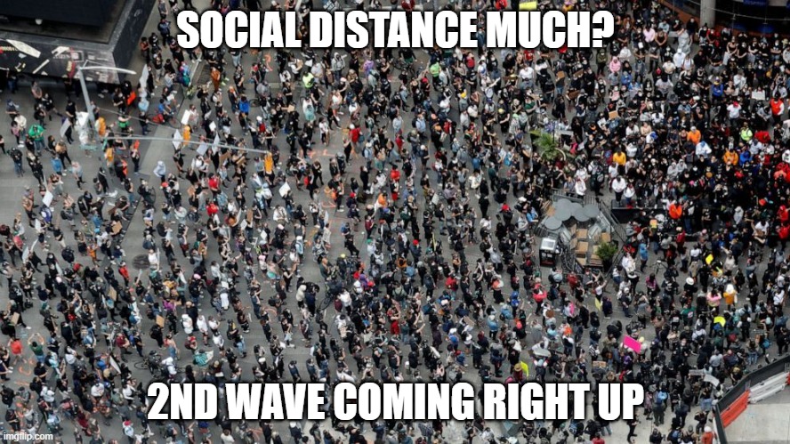 crowd | SOCIAL DISTANCE MUCH? 2ND WAVE COMING RIGHT UP | image tagged in crowd | made w/ Imgflip meme maker