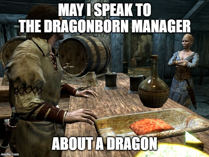 Delphine - Karen of Syrim | MAY I SPEAK TO THE DRAGONBORN MANAGER; ABOUT A DRAGON | image tagged in skyrim,karen,delphine | made w/ Imgflip meme maker
