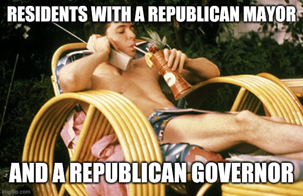 Ferris | RESIDENTS WITH A REPUBLICAN MAYOR; AND A REPUBLICAN GOVERNOR | image tagged in ferris bueller,republican | made w/ Imgflip meme maker