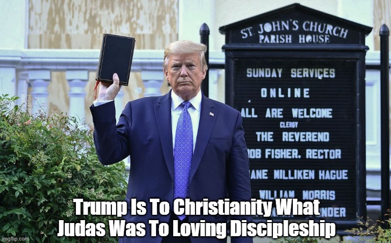  Trump Is To Christianity What Judas Was To Loving Discipleship | made w/ Imgflip meme maker