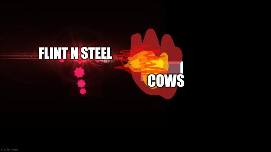 FLINT N STEEL COWS | made w/ Imgflip meme maker