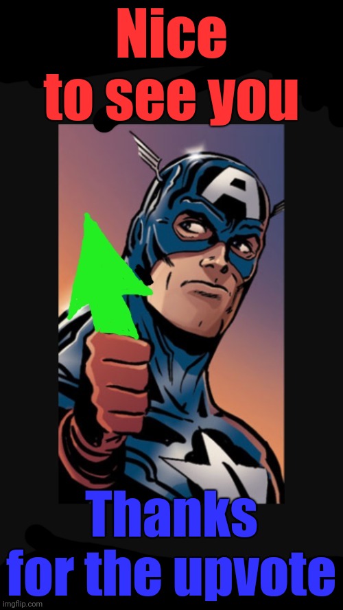Captain America upvote | Nice to see you Thanks for the upvote | image tagged in captain america upvote | made w/ Imgflip meme maker