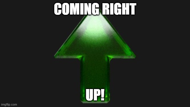 Upvote | COMING RIGHT UP! | image tagged in upvote | made w/ Imgflip meme maker