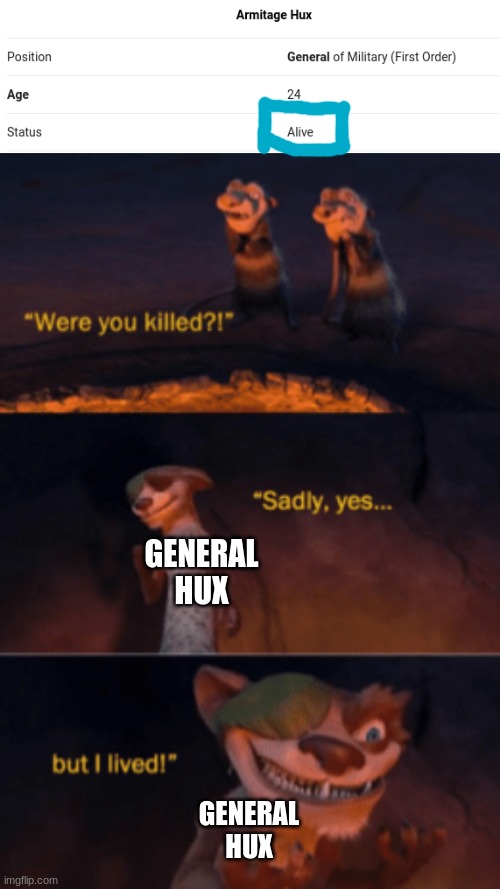 GENERAL HUX; GENERAL HUX | image tagged in were you killed,the rise of skywalker,first order,star wars,sequels | made w/ Imgflip meme maker