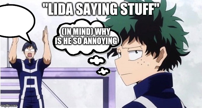 Deku Ignoring Iida | "LIDA SAYING STUFF"; (IN MIND) WHY IS HE SO ANNOYING | image tagged in deku ignoring iida | made w/ Imgflip meme maker