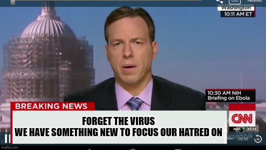 cnn breaking news template | FORGET THE VIRUS
WE HAVE SOMETHING NEW TO FOCUS OUR HATRED ON | image tagged in cnn breaking news template | made w/ Imgflip meme maker
