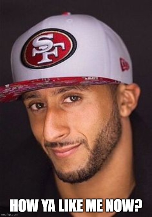 Thank you, Kap! | HOW YA LIKE ME NOW? | image tagged in black lives matter | made w/ Imgflip meme maker