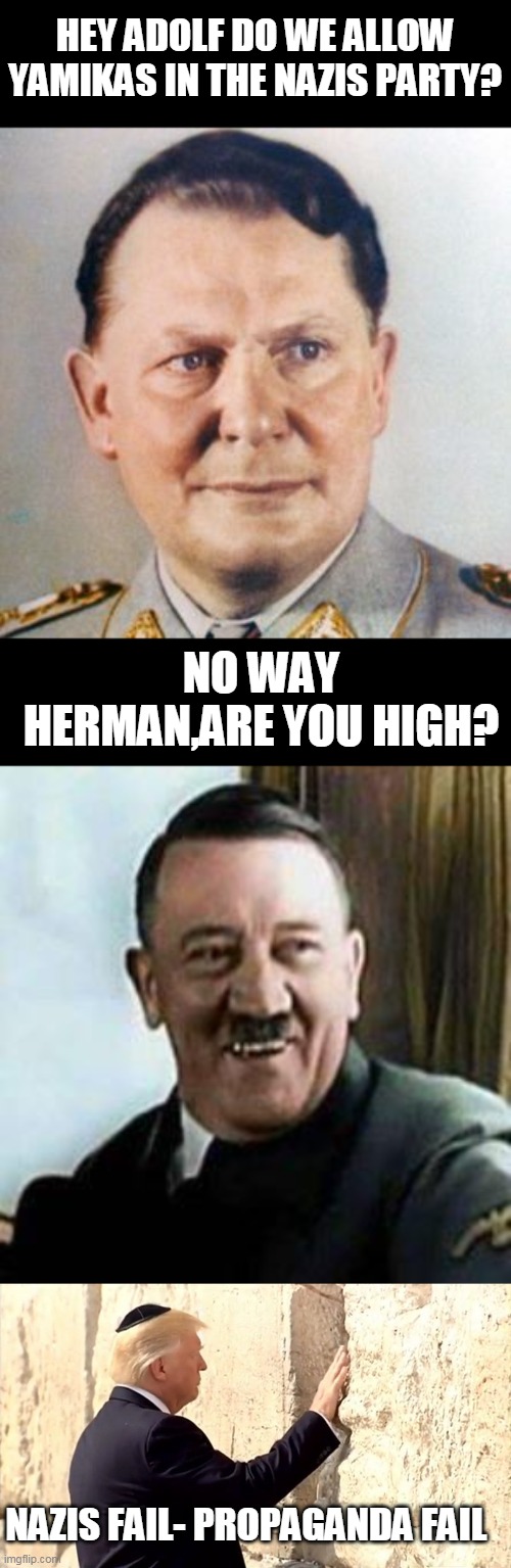HEY ADOLF DO WE ALLOW YAMIKAS IN THE NAZIS PARTY? NO WAY HERMAN,ARE YOU HIGH? NAZIS FAIL- PROPAGANDA FAIL | image tagged in laughing hitler,hermann goering,nazis fail | made w/ Imgflip meme maker