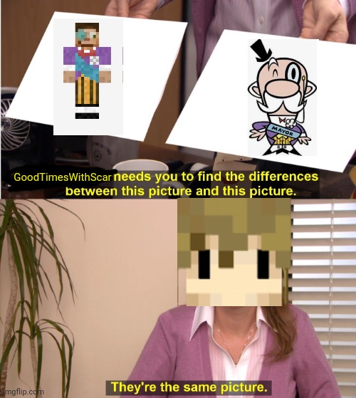 They're The Same Picture | GoodTimesWithScar | image tagged in memes,they're the same picture,hermitcraft season 7 | made w/ Imgflip meme maker