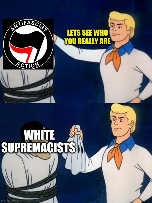 It's not the people who live in minority neighborhoods burning them down in "Protest" of the death of George Floyd.  It's ANTIFA | LETS SEE WHO YOU REALLY ARE; WHITE SUPREMACISTS | image tagged in scooby doo mask reveal | made w/ Imgflip meme maker